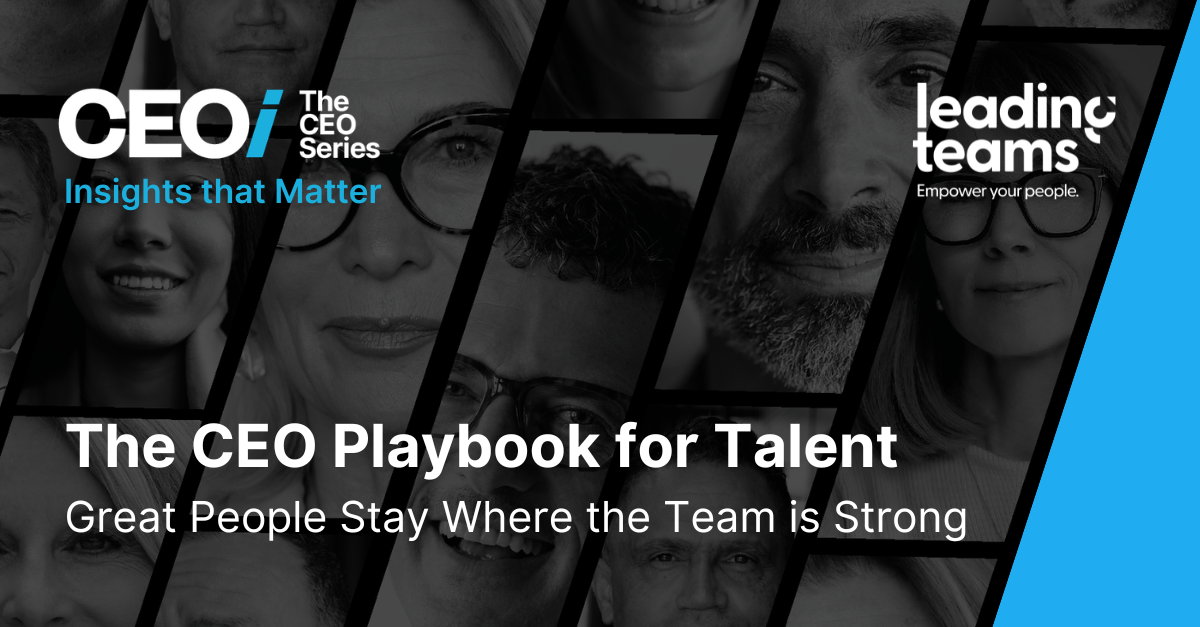 The CEO Playbook for Talent: Great People Stay Where the Team Is Strong