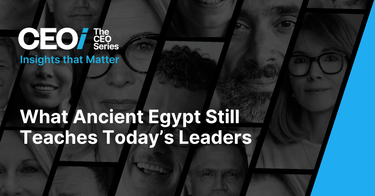 What Ancient Egypt Still Teaches Today’s Leaders